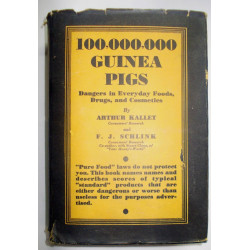 100,000,000 Guinea Pigs: Dangers in Everyday Foods, Drugs and Cosmetics